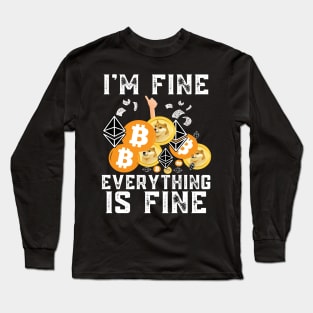 I'm Fine Everything is Fine. Ethereum Bitcoin Dogecoin Investor Design Long Sleeve T-Shirt